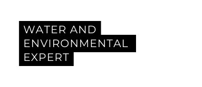 WATER AND ENVIRONMENTAL EXPERT