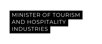 MINISTER OF TOURISM AND HOSPITALITY INDUSTRIES