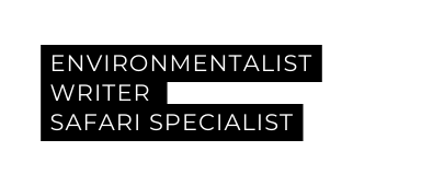 Environmentalist writer safari specialist